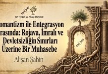 Romantizm ile Entegrasyon Arasında: Rojava, İmralı ve Devletsizliğin Sınırları Üzerine Bir Muhasebe